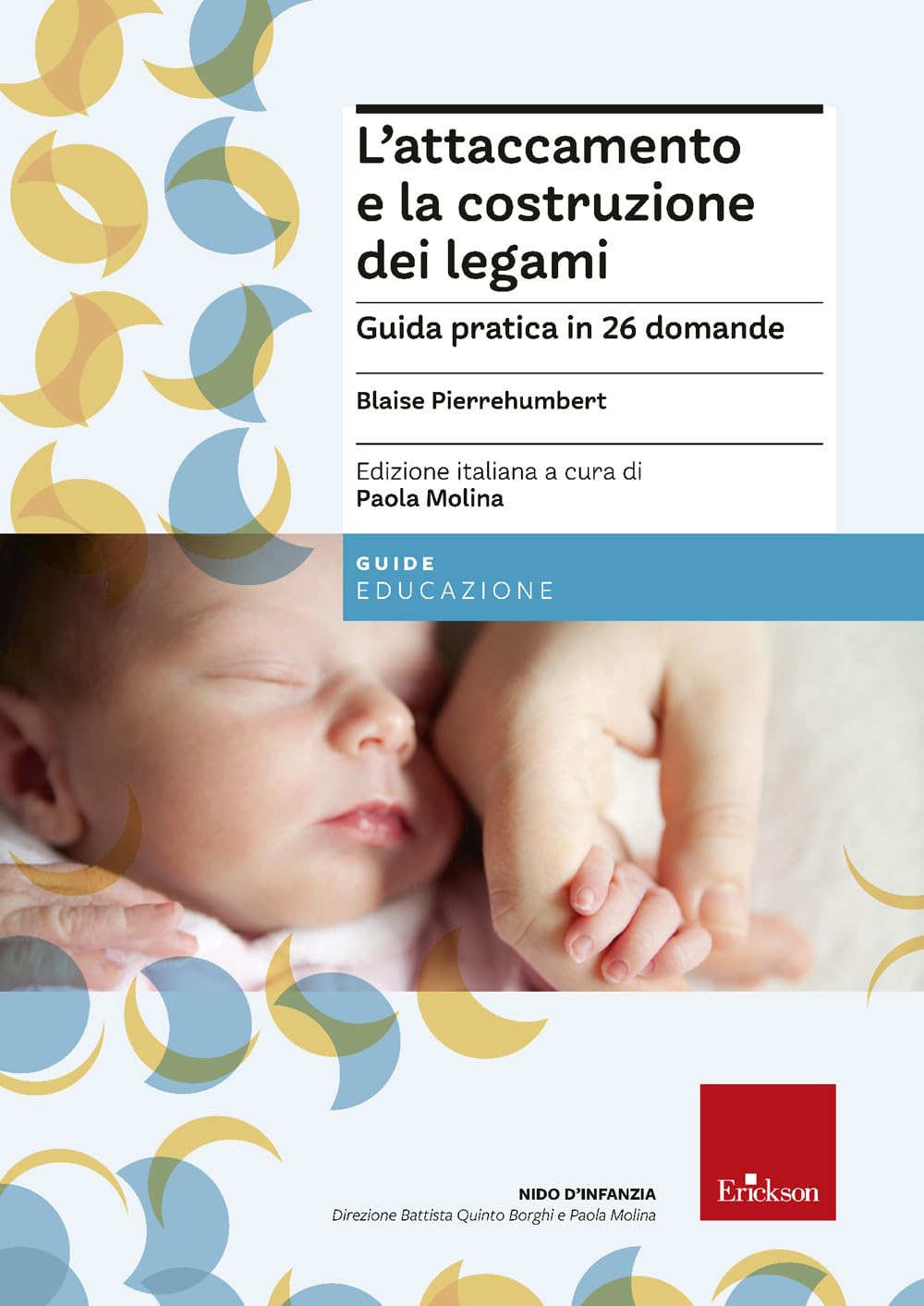 L'attaccamento e la costruzione dei legami. Guida pratica in 26 domande (Guide per l'educazione) Psychology