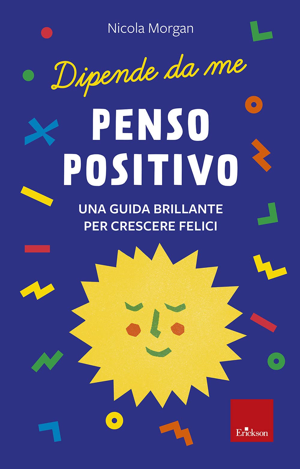 Penso positivo. Una guida brillante per crescere felici. Dipende da me book