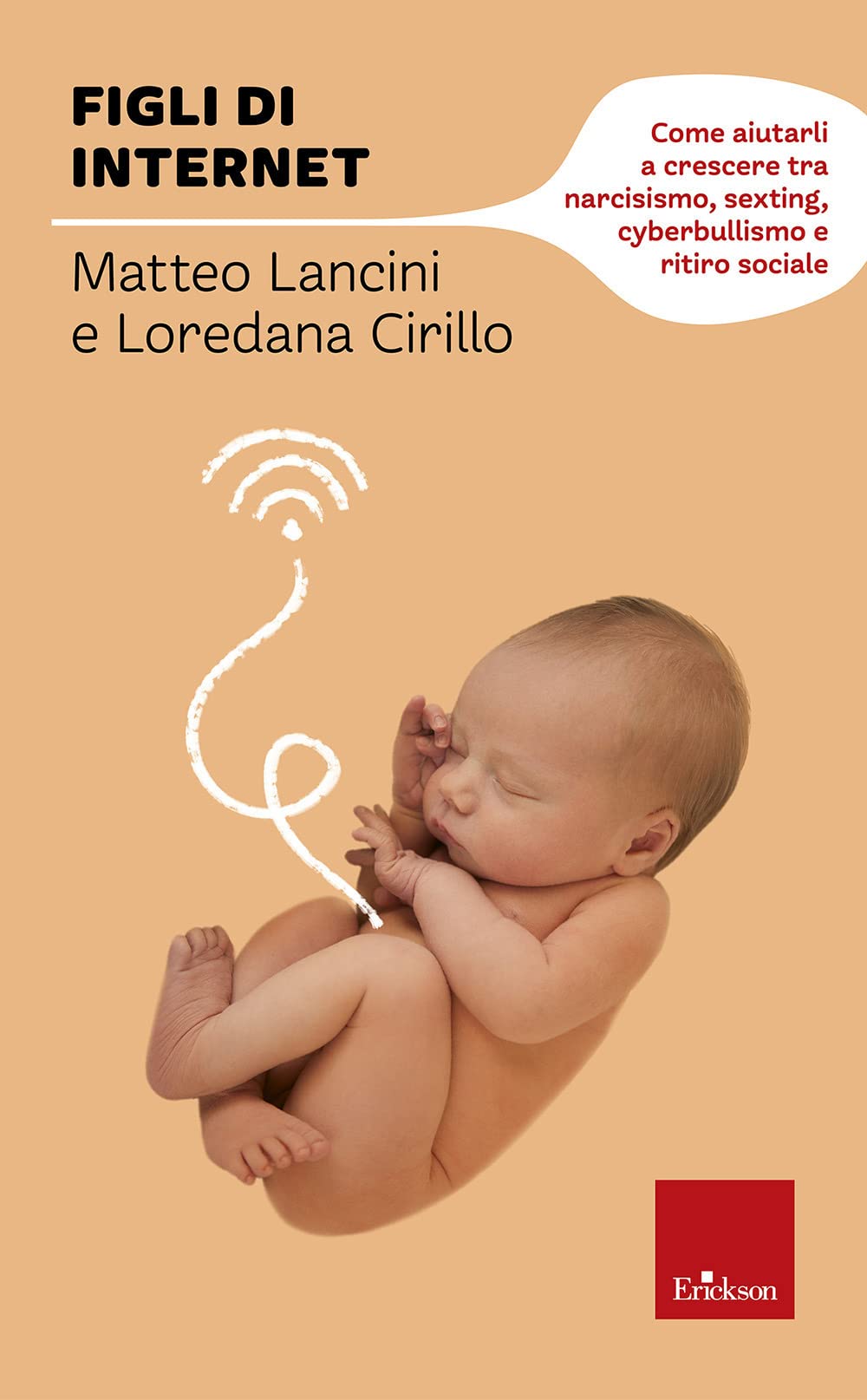 Figli di internet. Come aiutarli a crescere tra narcisismo, sexting, cyberbullismo e ritiro sociale (I libri che aiutano) Media & Communication