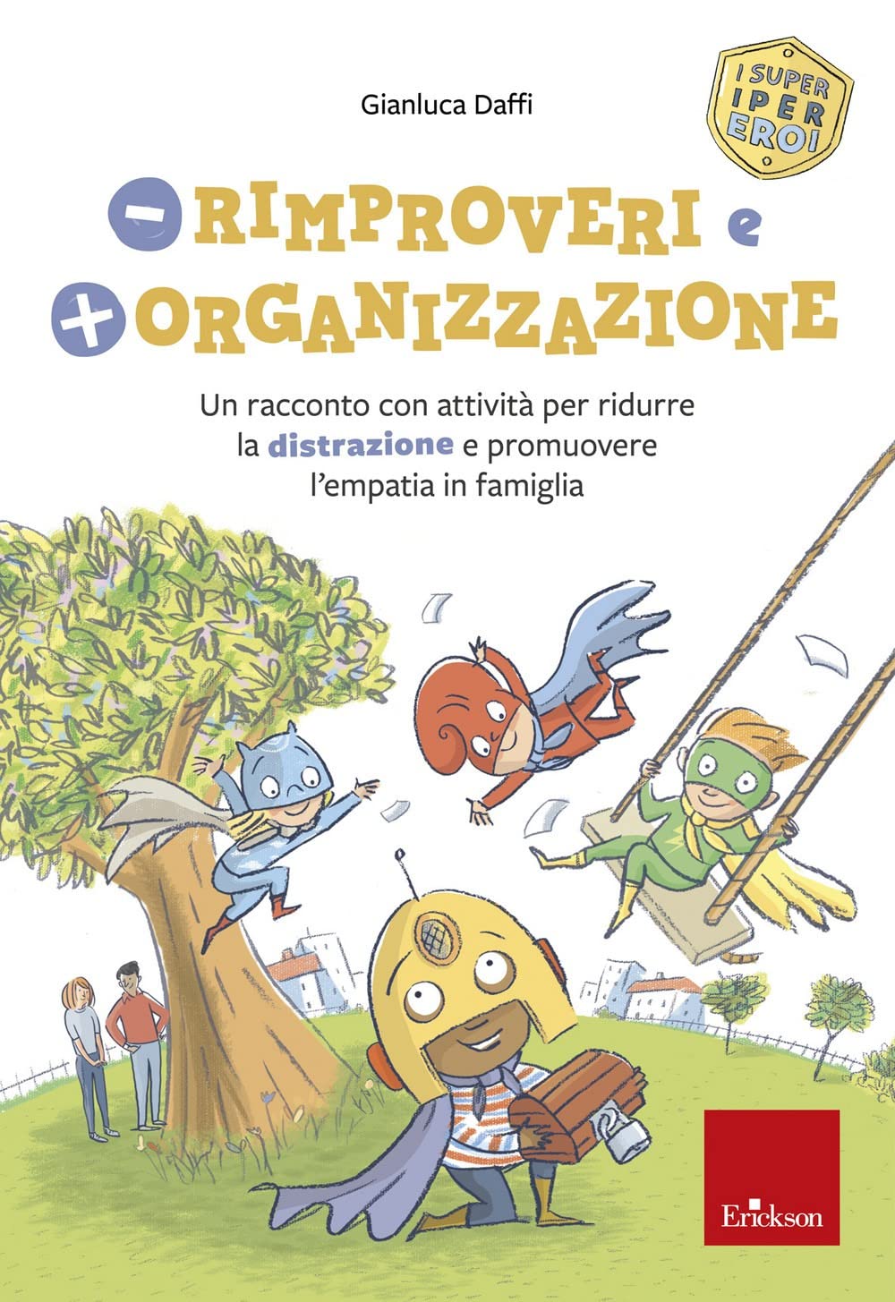 Meno rimproveri e più organizzazione. Un racconto con attività per ridurre la distrazione e promuovere l'empatia in famiglia. I super iper eroi book