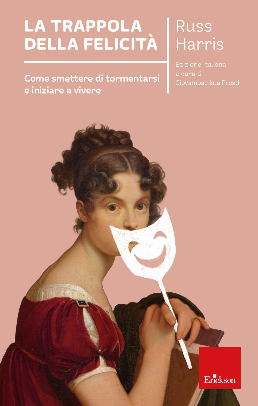 La trappola della felicità. Come smettere di tormentarsi e iniziare a vivere. Nuova ediz. (I libri che aiutano) Lifestyle