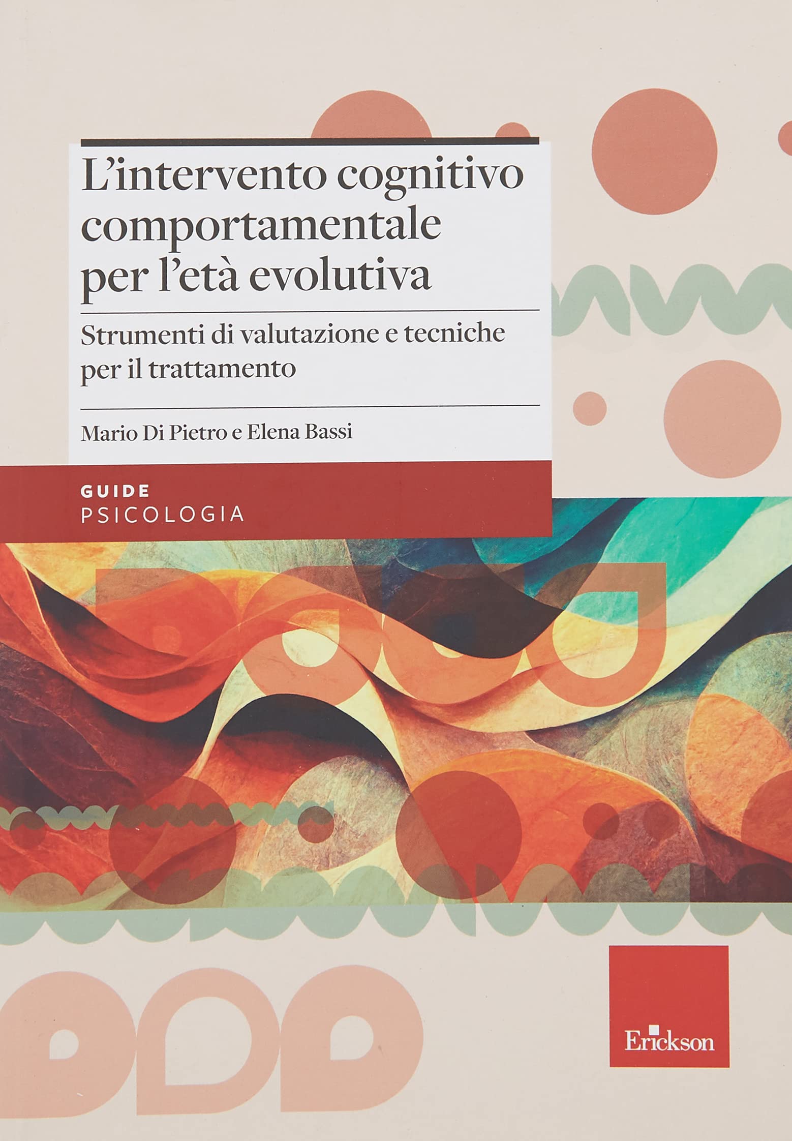 L'intervento cognitivo-comportamentale per l'età evolutiva. Strumenti di valutazione e tecniche per il trattamento (Le guide Erickson) Education & Training