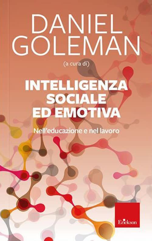 Intelligenza sociale ed emotiva. Nell'educazione e nel lavoro. Nuova ediz. (Guide per l'educazione) Business, Finance & Career