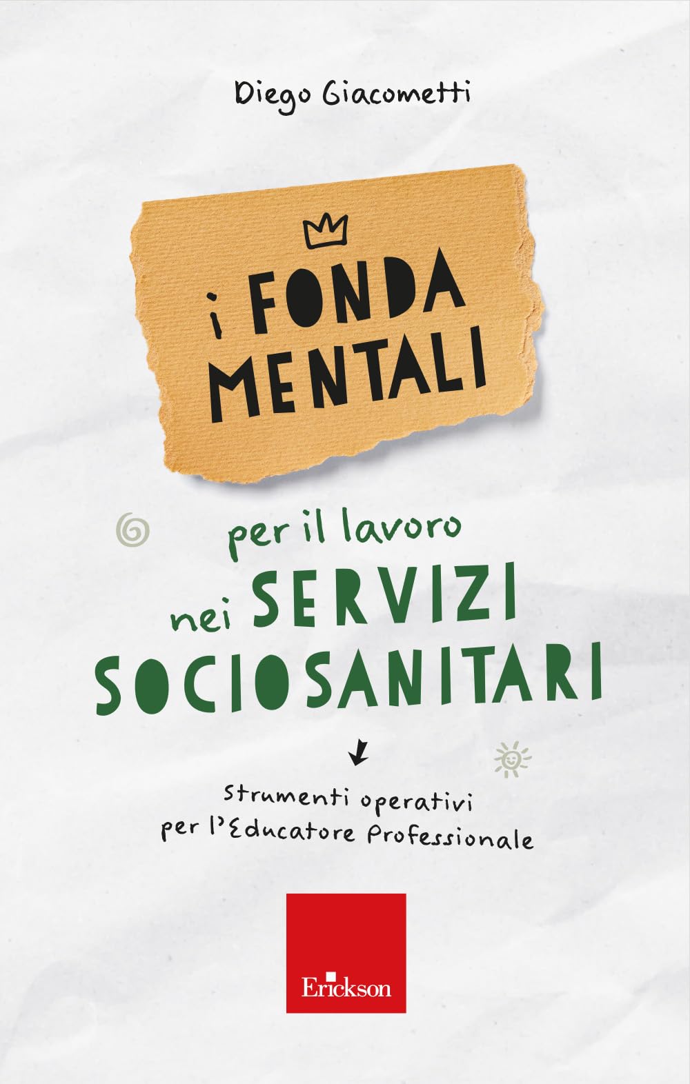 I fondamentali per il lavoro nei servizi sociosanitari. Strumenti operativi per l'educatore professionale book