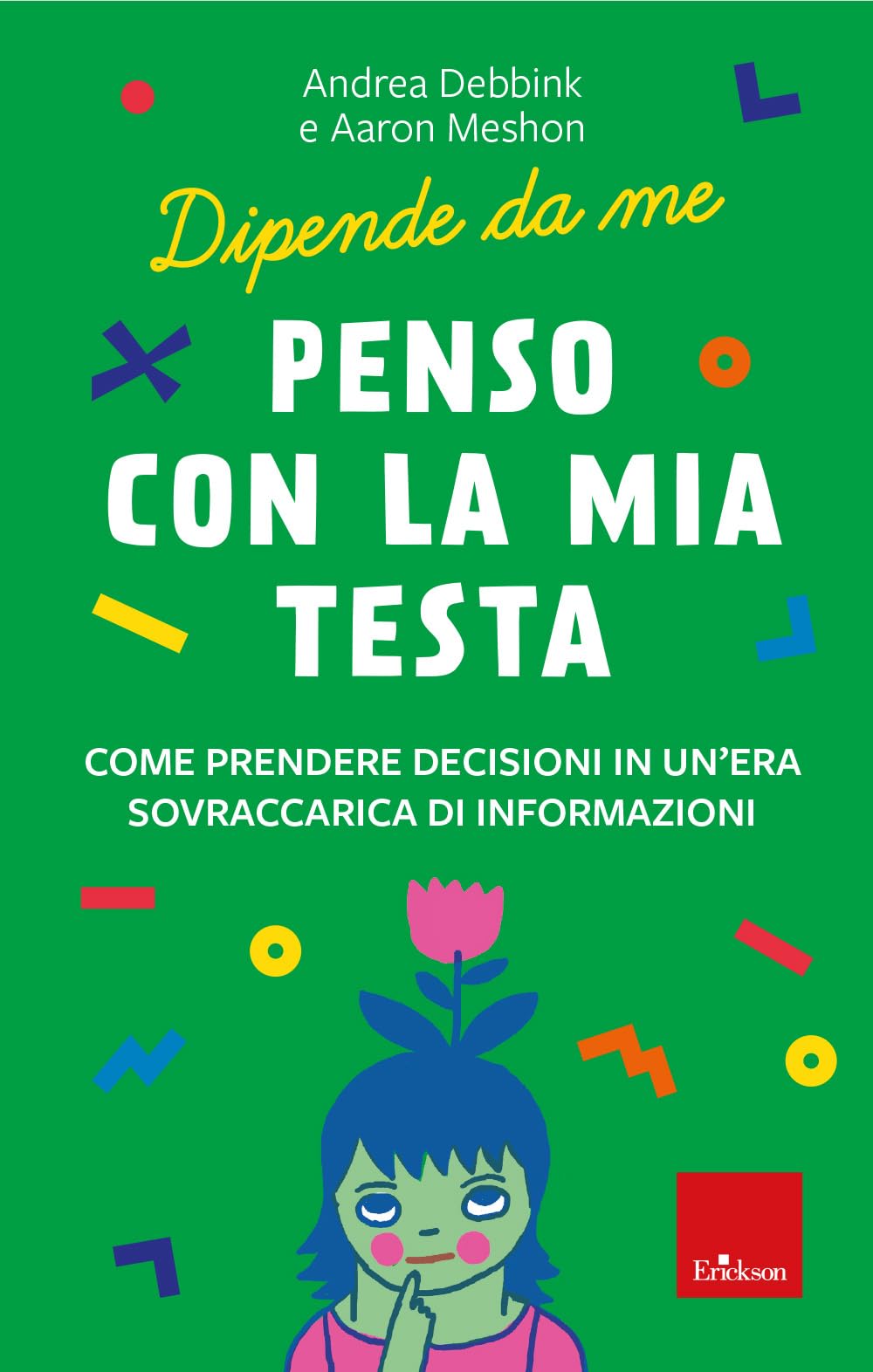 Penso con la mia testa. Come prendere decisioni in un'era sovraccarica di informazioni. Dipende da me book