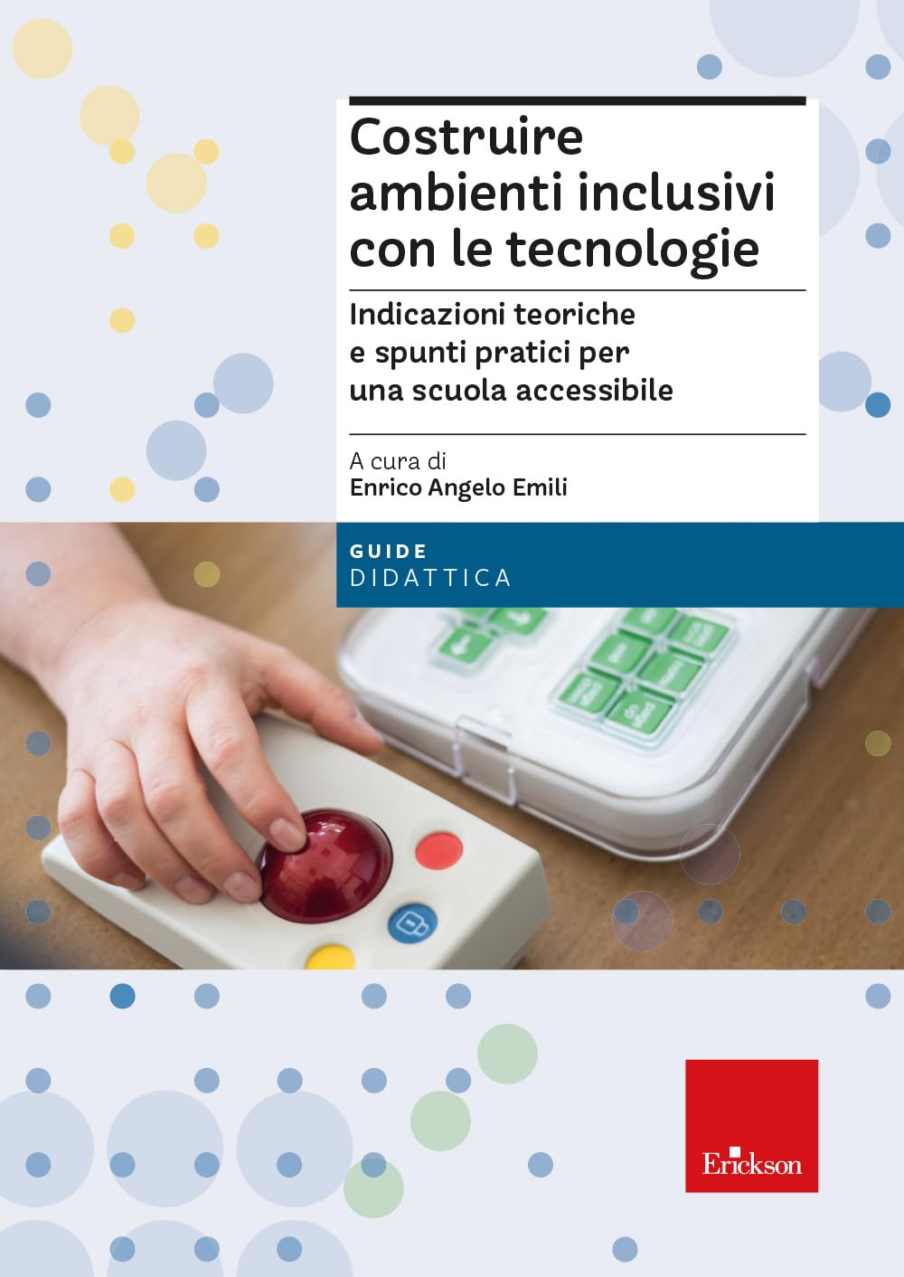 Costruire ambienti inclusivi con le tecnologie. Indicazioni teoriche e spunti pratici per una scuola accessibile book