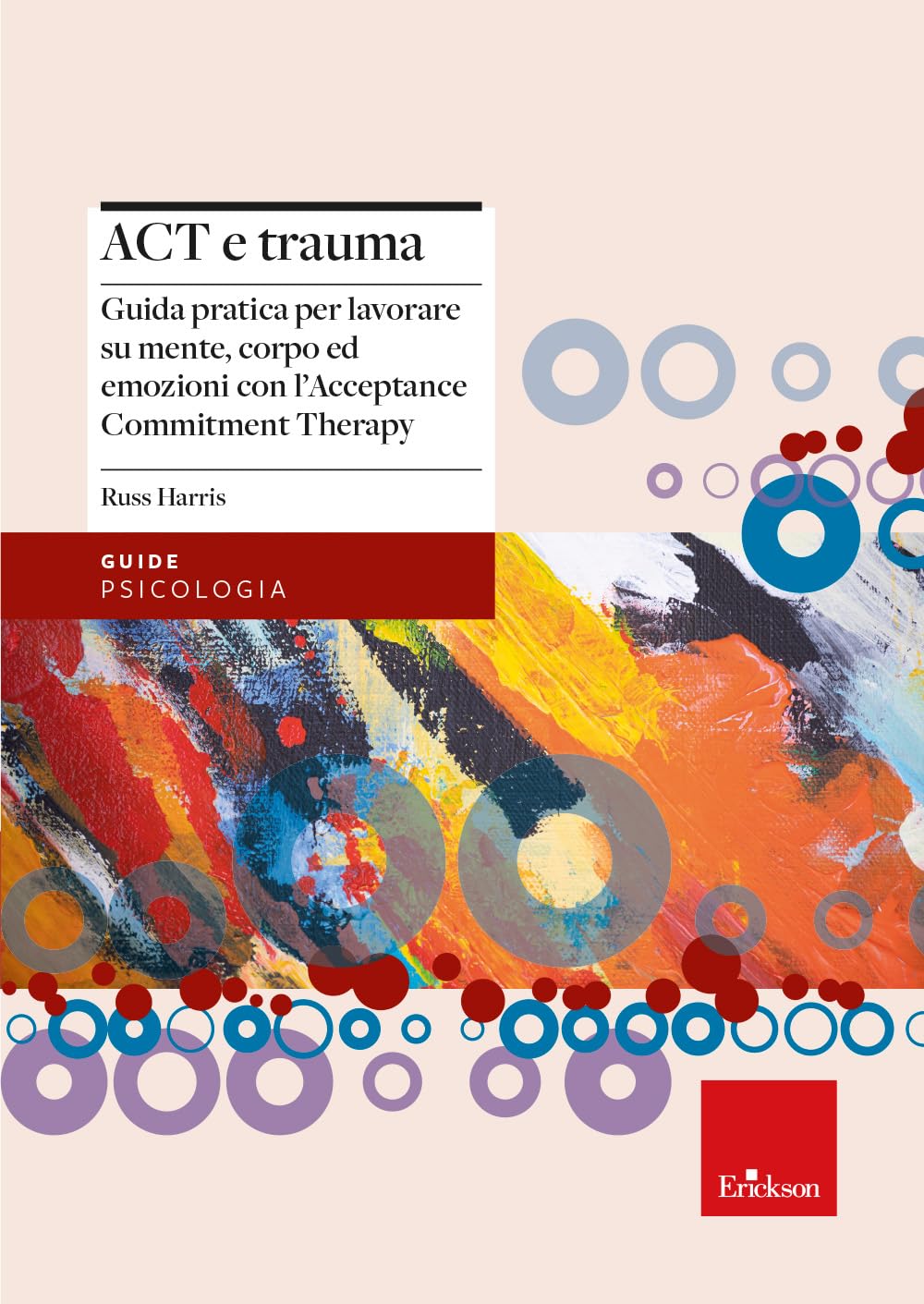 Act e trauma. Guida pratica per lavorare su mente, corpo ed emozioni con l’Acceptance Commitment Therapy (Le guide Erickson) Medicine