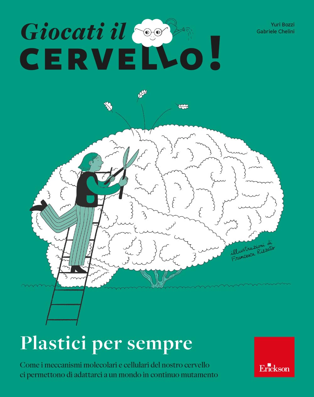 Giocati il cervello! Plastici per sempre. Come i meccanismi molecolari e cellulari del nostro cervello ci permettono di adattarci a un mondo in continuo mutamento Professional & Reference Books
