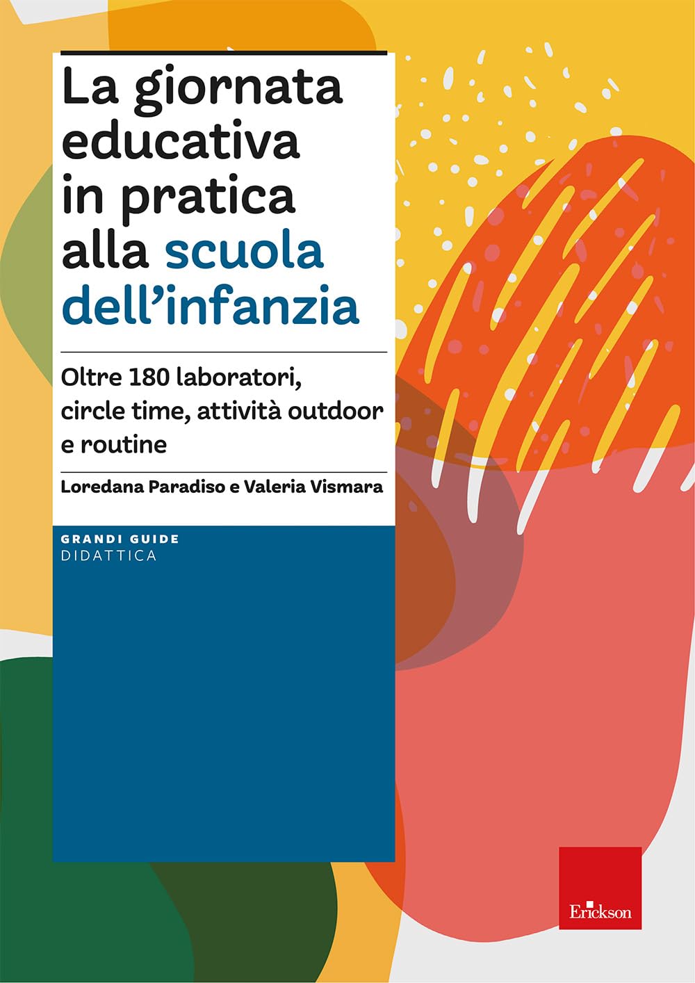 La giornata educativa in pratica alla scuola dell’infanzia. Oltre 180 laboratori, circle time, attività outdoor e routine book
