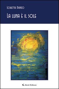 La luna è il sole (Gli emersi poesia) Poetry