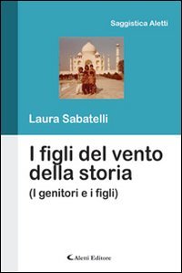 I figli del vento della storia (Saggistica Aletti) Parents & Children