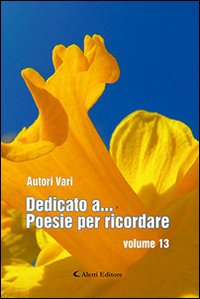 Dedicato a... poesie per ricordare (Vol. 13) book