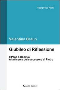 Giubileo di Riflessione. Il Papa o Obama? Alla ricerca del successore di Pietro book