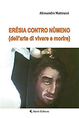 Erésia contro nùmeno (dell’arte di vivere e morire) book