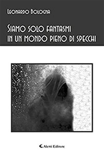 Siamo solo fantasmi in un mondo pieno di specchi book