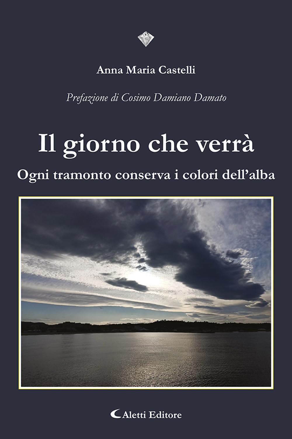 Il giorno che verrà. Ogni tramonto conserva i colori dell'alba (I diamanti) Poetry