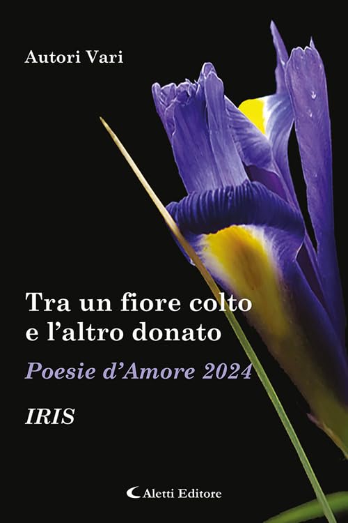Tra un fiore colto e l'altro donato. Iris. Poesie d'amore book