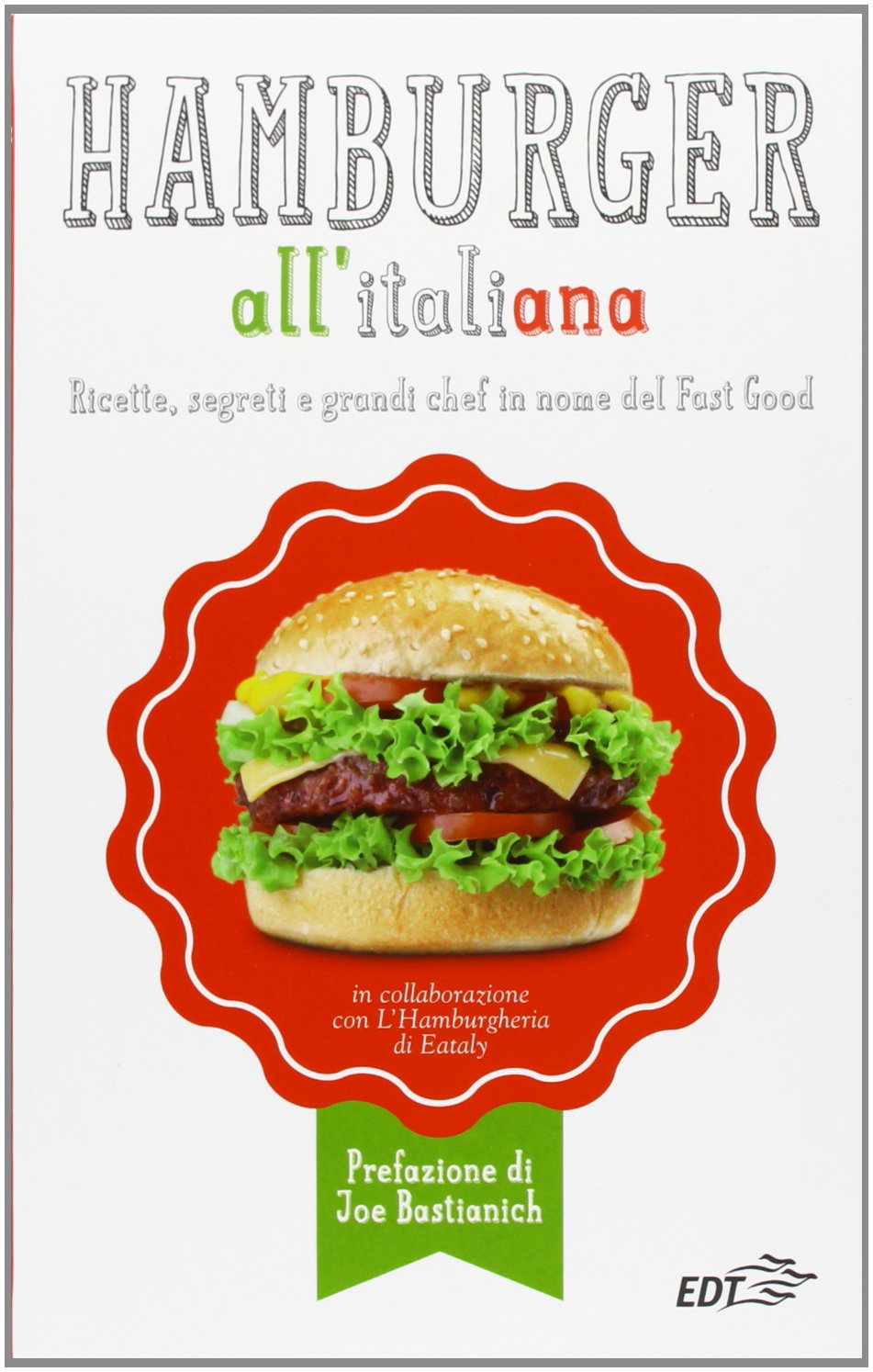 Hamburger all'italiana. Ricette, segreti e grandi chef in nome del Fast Food Leisure, Home & Garden