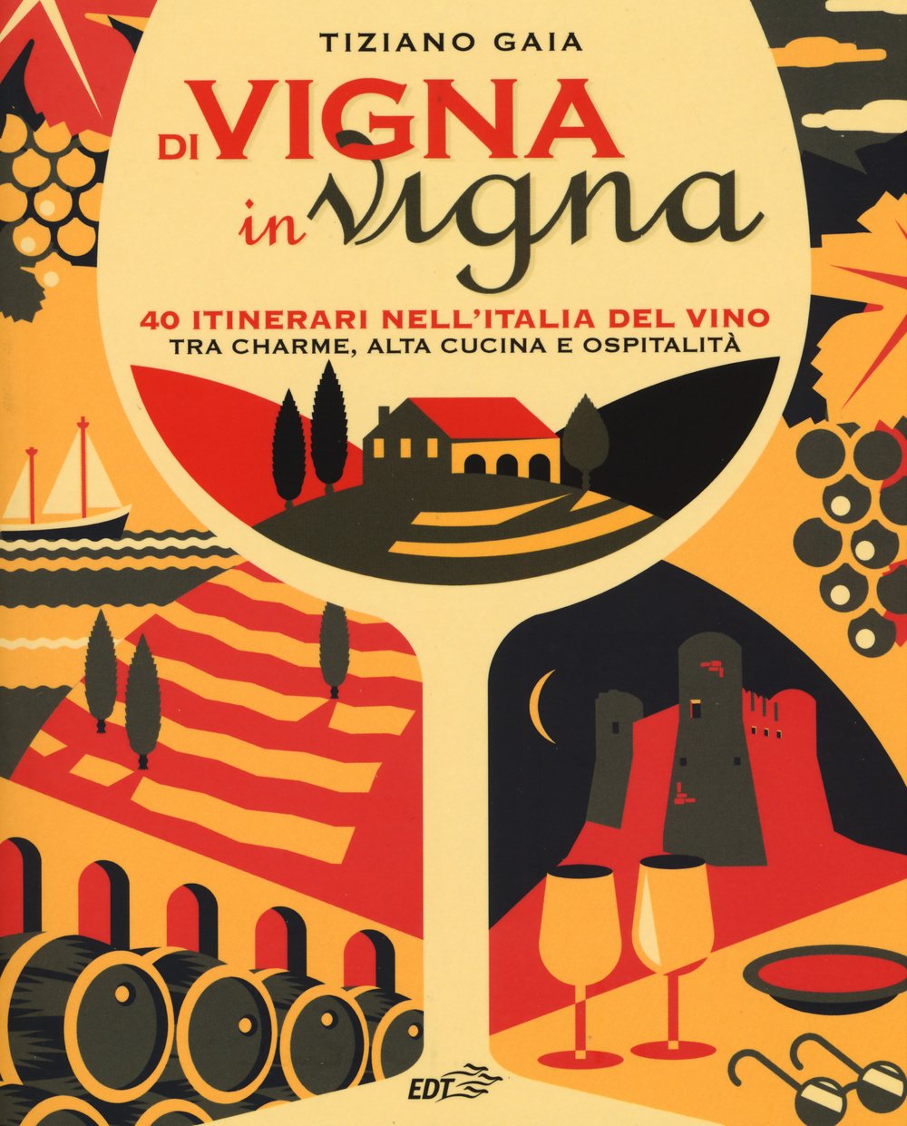 Di vigna in vigna. 40 itinerari nell'Italia del vino tra charnme, alta cucina e ospitalità Cooking & Enjoying