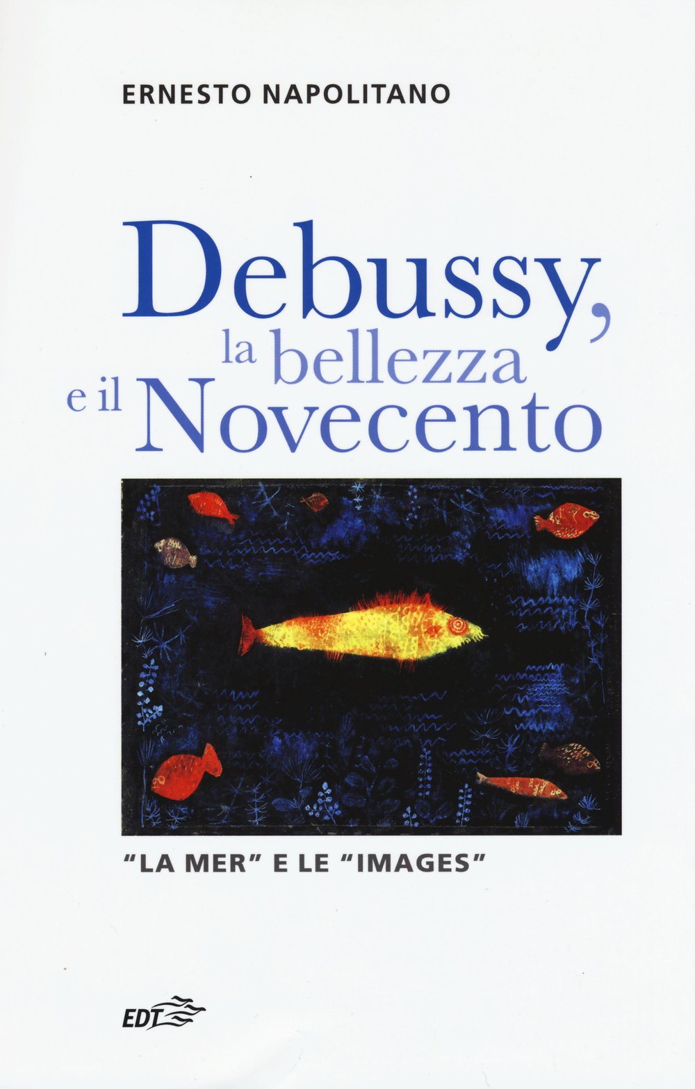 Debussy, la bellezza e il Novecento. «La Mer» e le «Images» (Contrappunti) Arts & Music