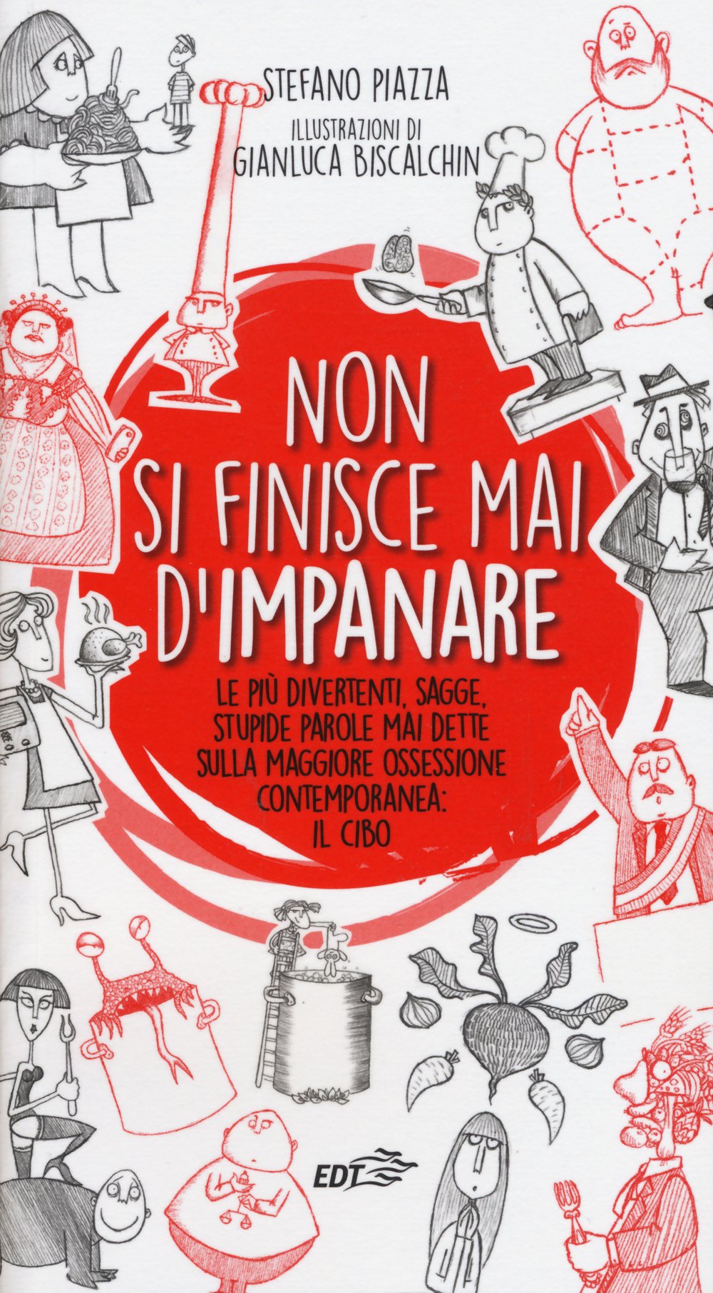 Non si finisce mai d'impanare. Le più divertenti, sagge, stupide parole mai dette sulla maggiore ossessione contemporanea: il cibo book