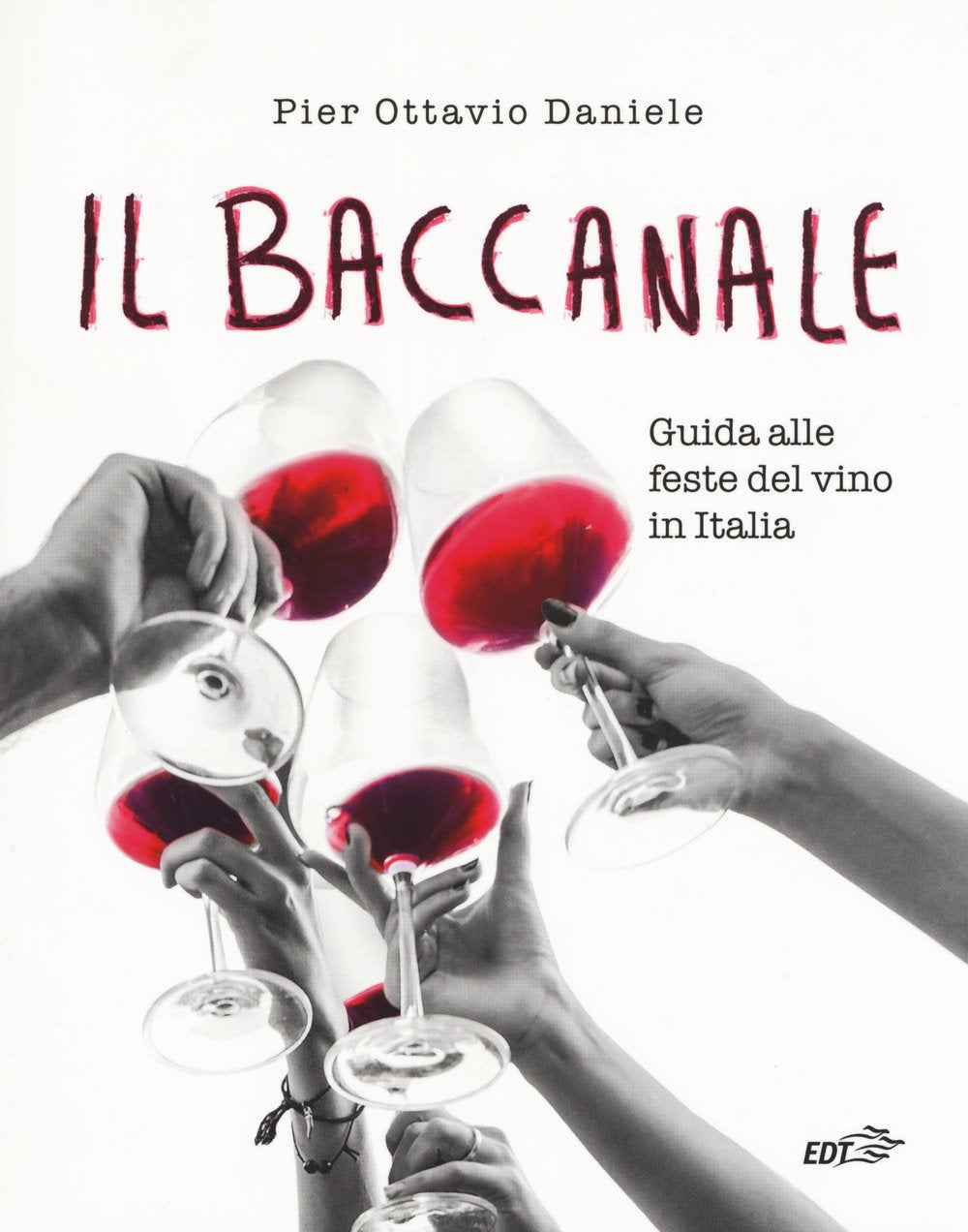 Il baccanale. Guida alle feste del vino in Italia book