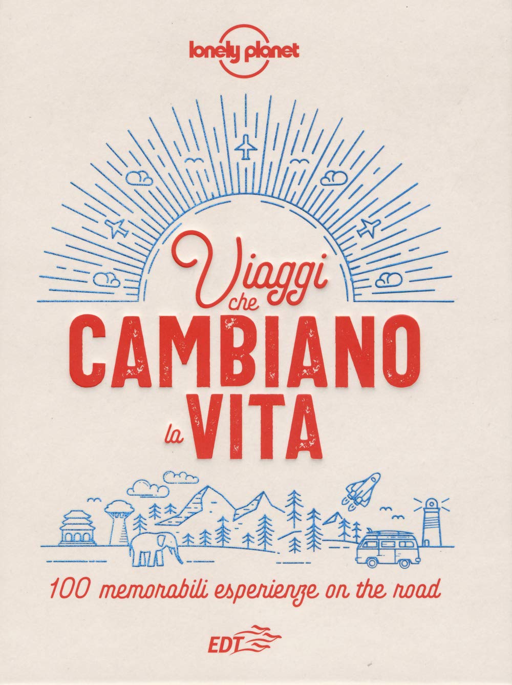 Viaggi che cambiano la vita. 100 memorabili esperienze on the road. Ediz. a colori book