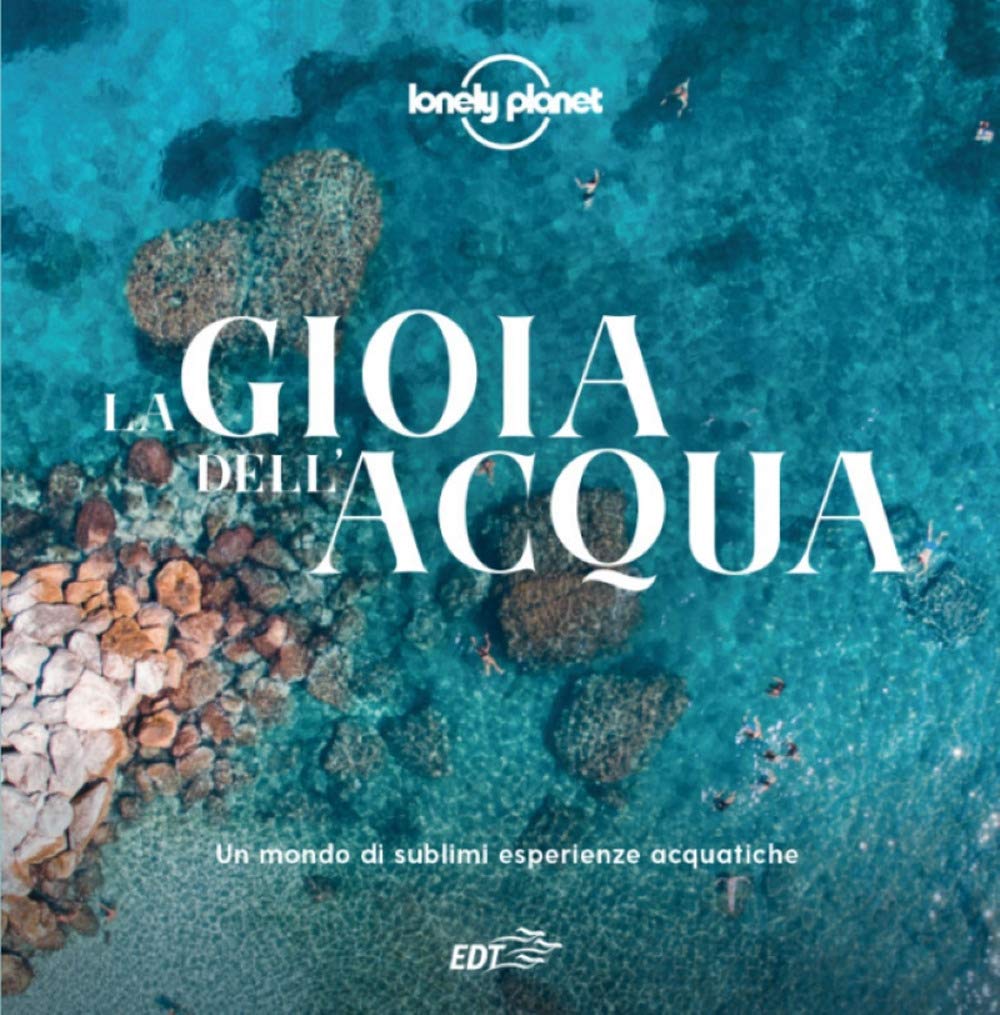 La gioia dell'acqua. Un mondo di sublimi esperienze acquatiche Travel