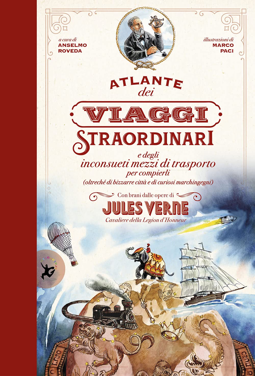 Atlante dei viaggi straordinari e degli inconsueti mezzi di trasporto per compierli (oltreché di bizzarre città e di curiosi marchingegni) con brani dalle opere di Jules Verne book