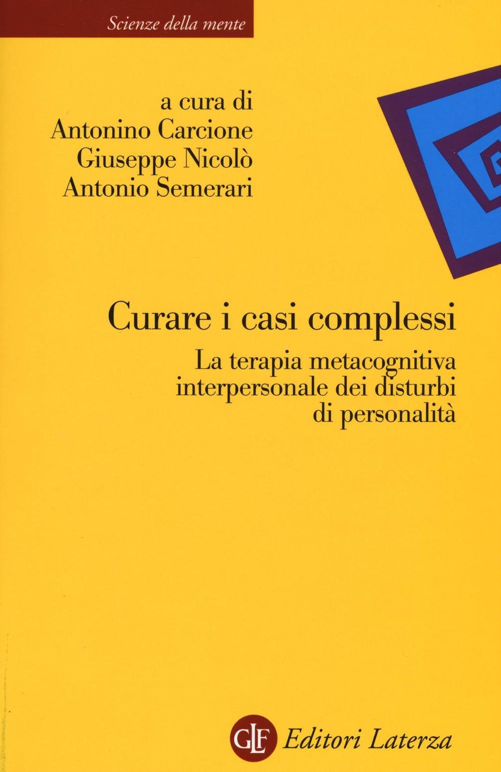 Curare i casi complessi. La terapia metacognitiva interpersonale dei disturbi di personalità (Scienze della mente) Medicine