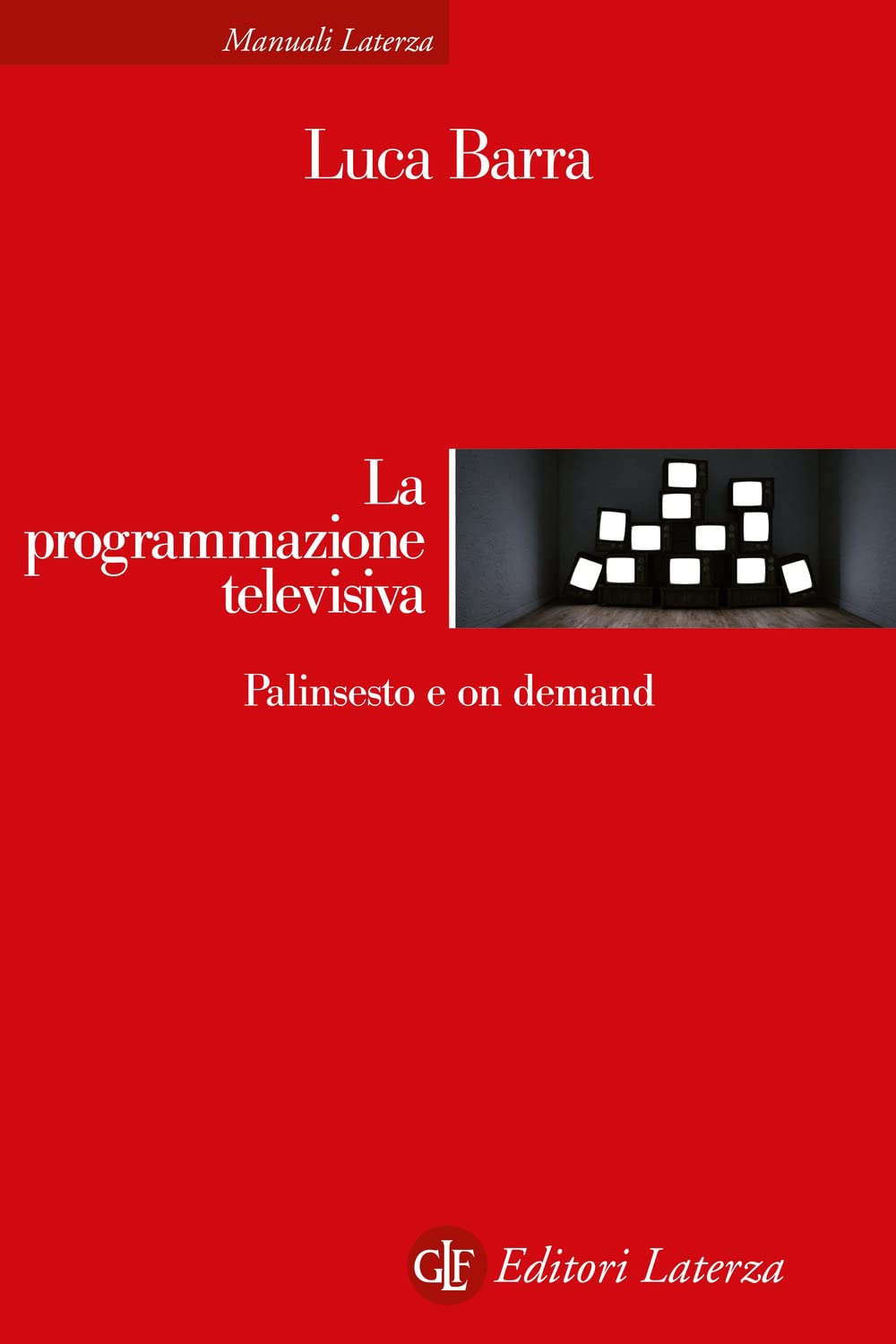 La programmazione televisiva. Palinsesto e on demand (Manuali Laterza) Media & Communication