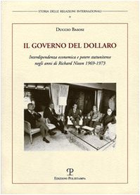 Il Governo Del Dollaro: Interdipendenza Economica E Potere Statunitense Negli Anni Di Richard Nixon 1969-1973 book