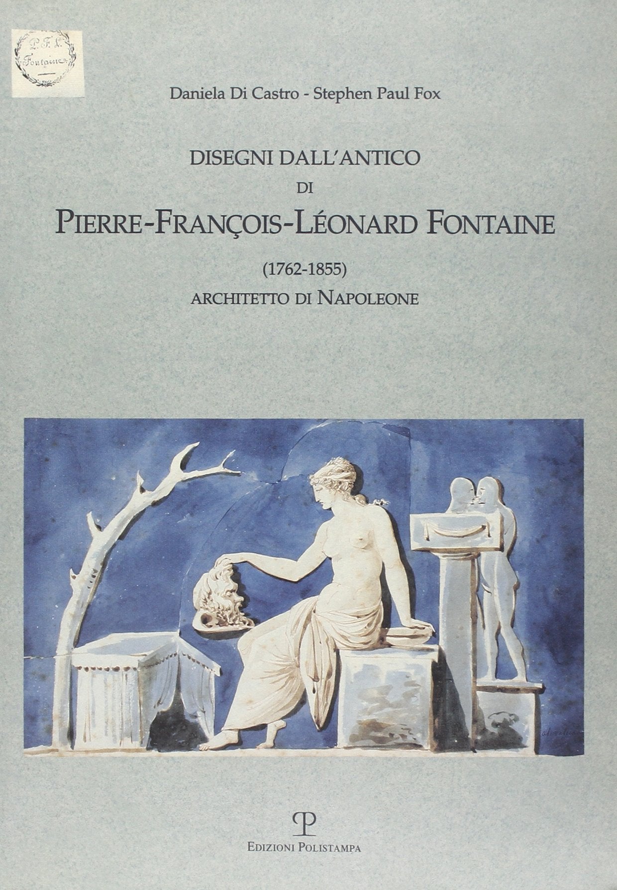 Disegni Dall'antico: Di Pierre-francois-leonard Fontaine 1762-1855 Architetto Di Napoleone book