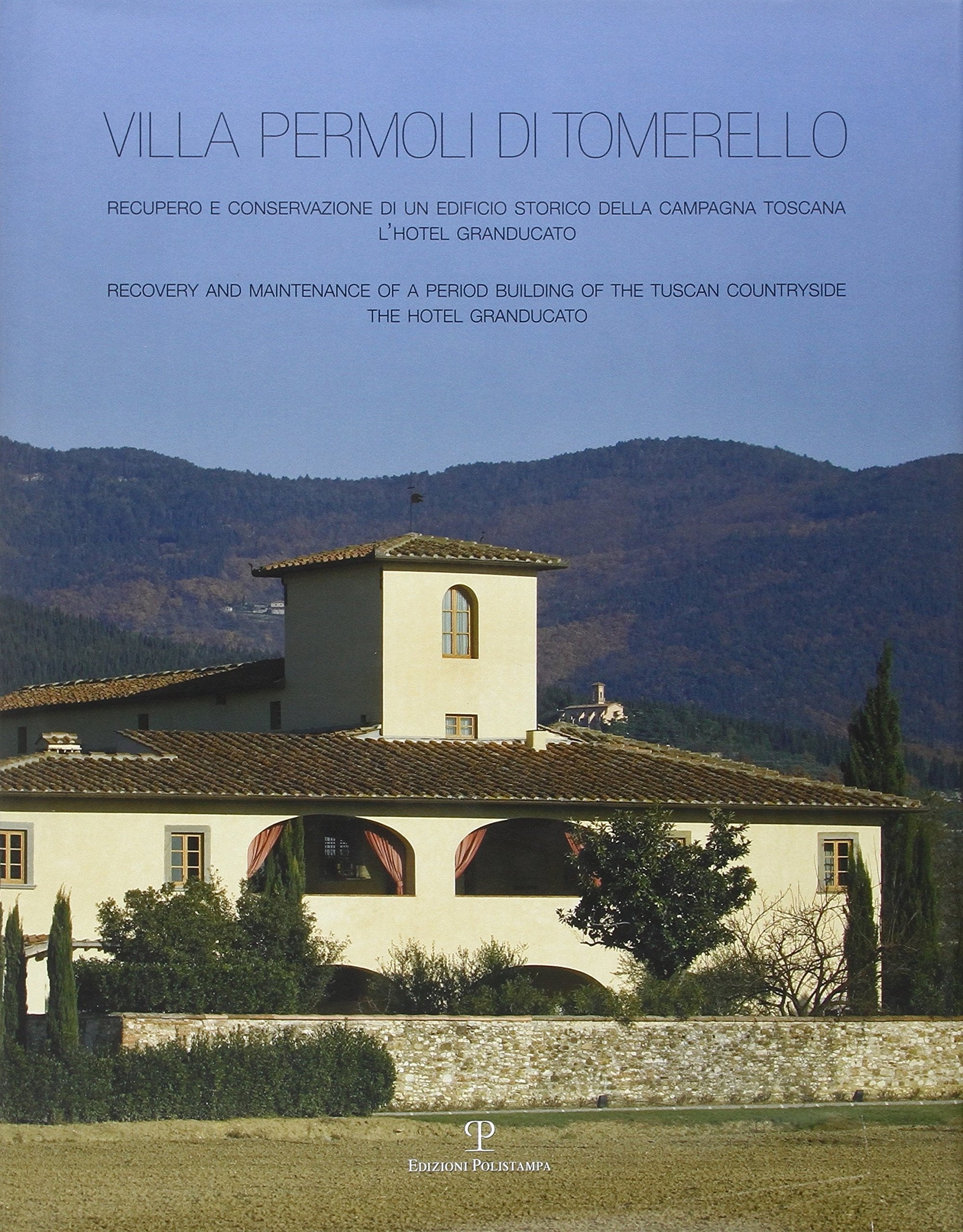 Villa Permoli Di Tomerello: Recupero E Conservazione Di Un Edificio Storico Della Campagna Toscana. Lhotel Granducato / Recovery and Maintenance o Architecture