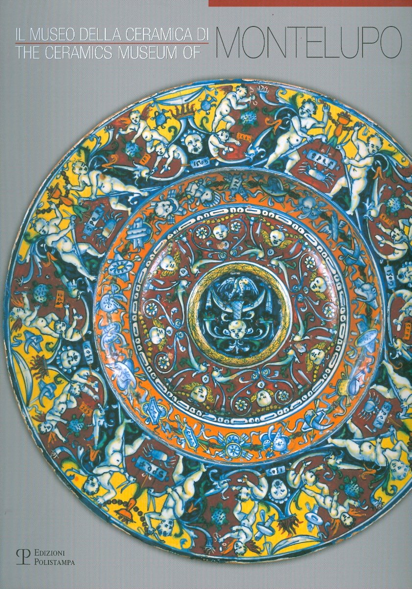 Il Museo Della Ceramica Di Montelupo/ the Ceramics Museum of Montelupo: Storia, Tecnologia, Collezioni/ History, Technology, Collections book