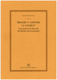 Abolire o limitare la guerra? Una ricerca di filosofia del diritto internazionale Law
