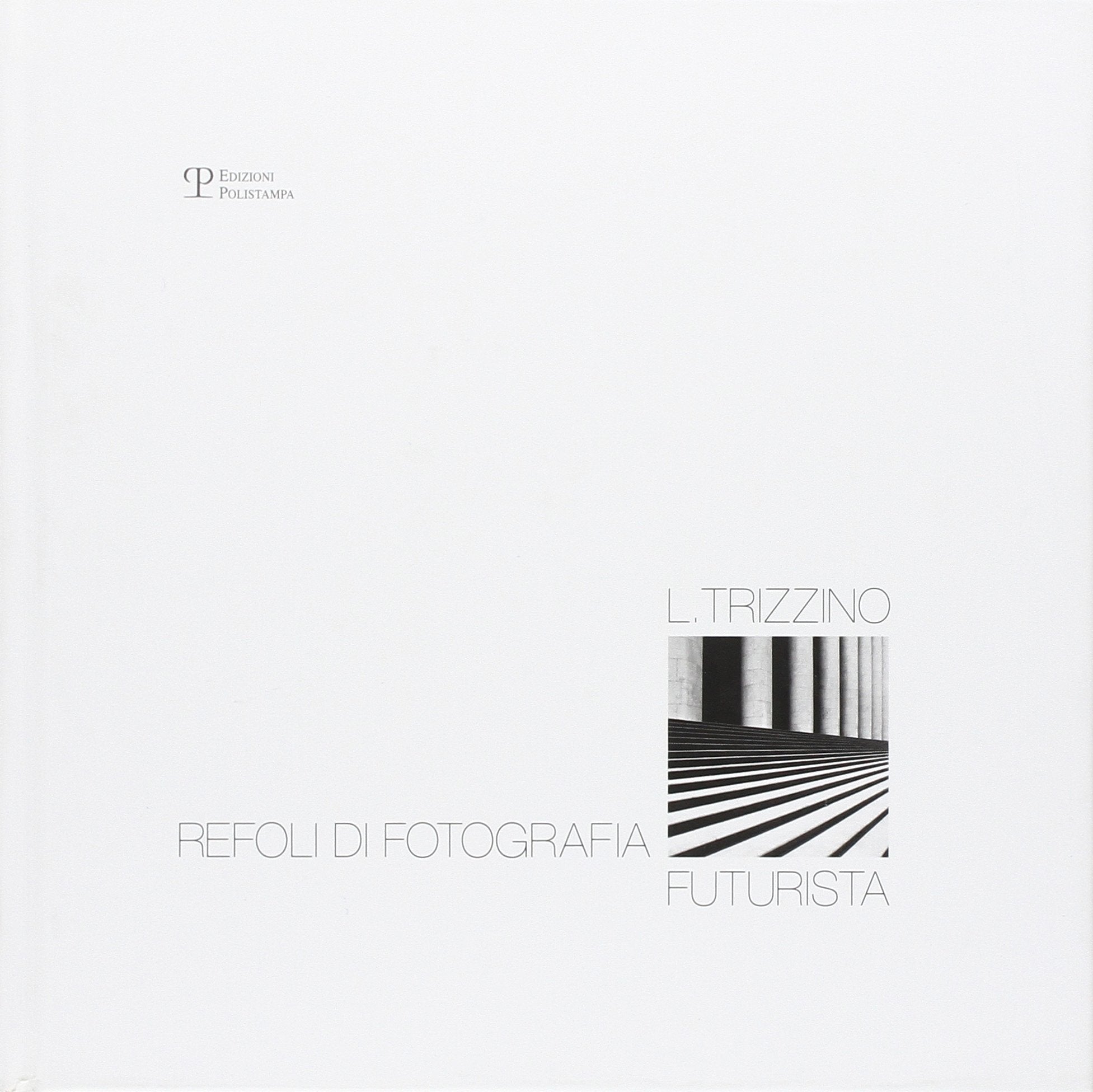 Lucio Trizzino. Refoli di fotografia futurista. Ediz. illustrata Film, Art & Culture