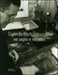Sigfrido Bartolini. Nel segno e nel vetro. Ediz. illustrata book