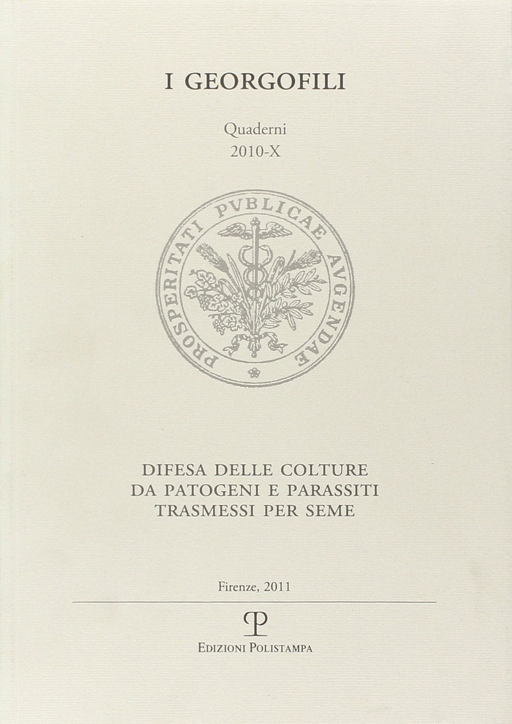 I Georgofili. Quaderni 2010-X: Difesa Delle Colture Da Patogeni E Parassiti Trasmessi Per Seme. Firenze, 1 Dicembre 2010 (I Geolrgofili) Learning & Reference