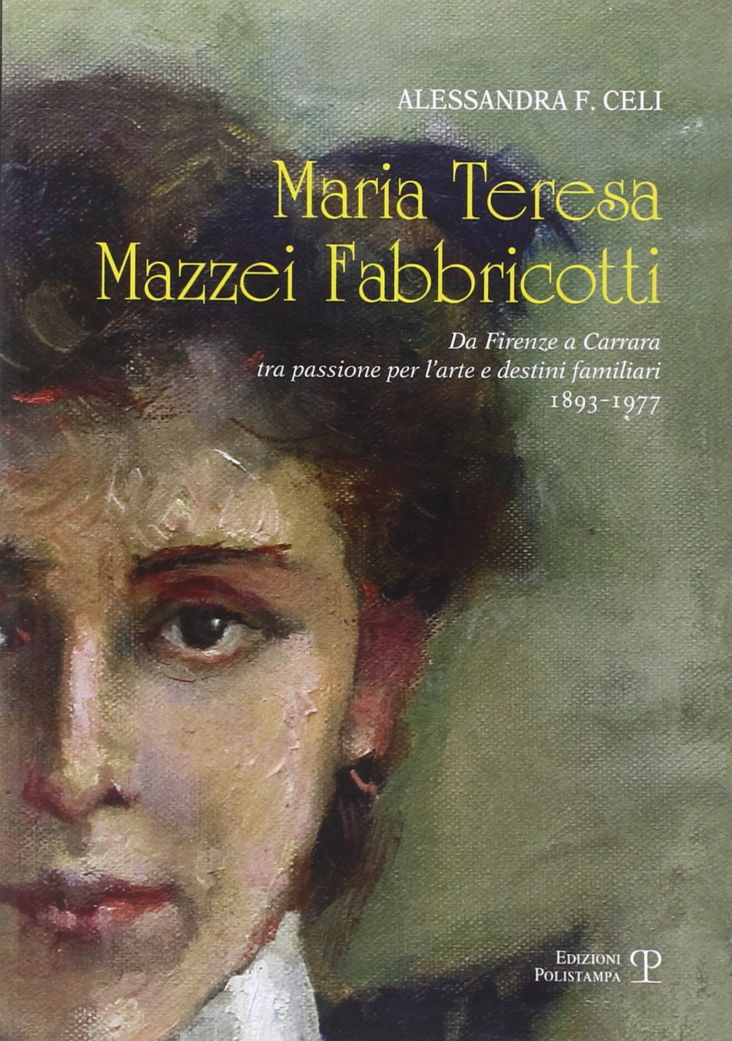 Maria Teresa Mazzei Fabbricotti. Da Firenze a Carrara tra passione per l'arte e destini familiari (1893-1977) book
