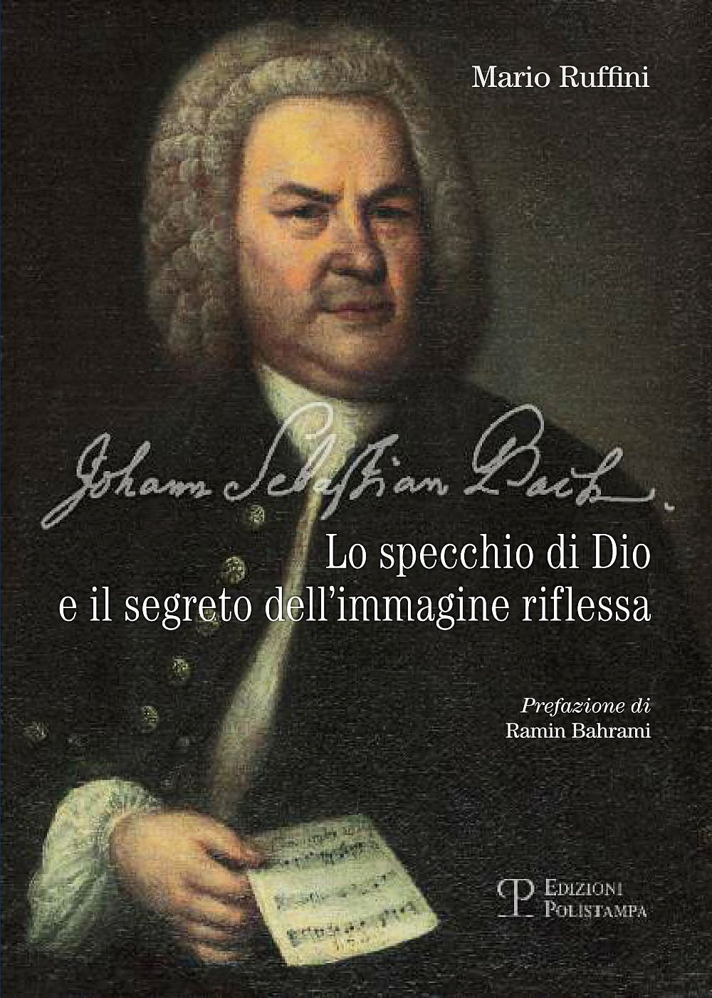 Johann Sebastian Bach. Lo specchio di Dio e il segreto dell'immagine riflessa Arts & Music