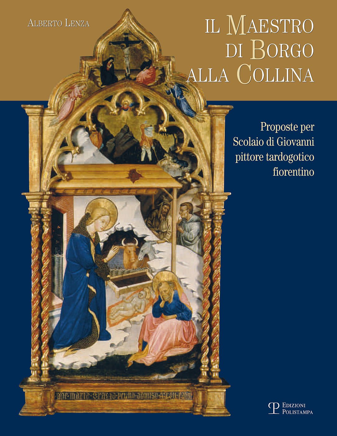 Il Maestro Di Borgo Alla Collina: Proposte Per Scolaio Di Giovanni Pittore Tardogotico Fiorentino book