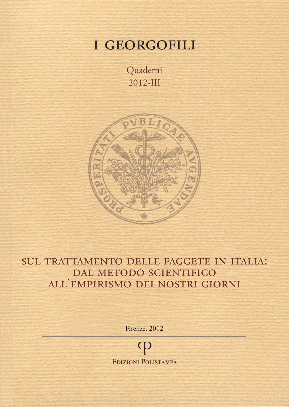Sul trattamento delle faggete in Italia. Dal metodo scientifico all'empirismo dei nostri giorni (I Georgofili. Quaderni) Books
