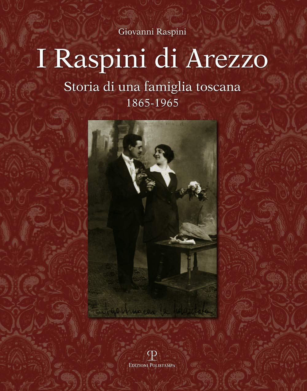 I Raspini di Arezzo. Storia di una famiglia Toscana 1865-1965 Memories