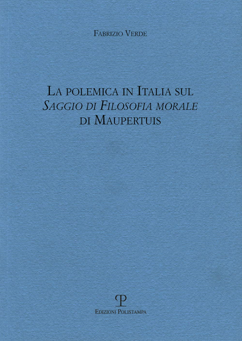 La polemica in Italia sul saggio di filosofia morale di Maupertius Philosophy