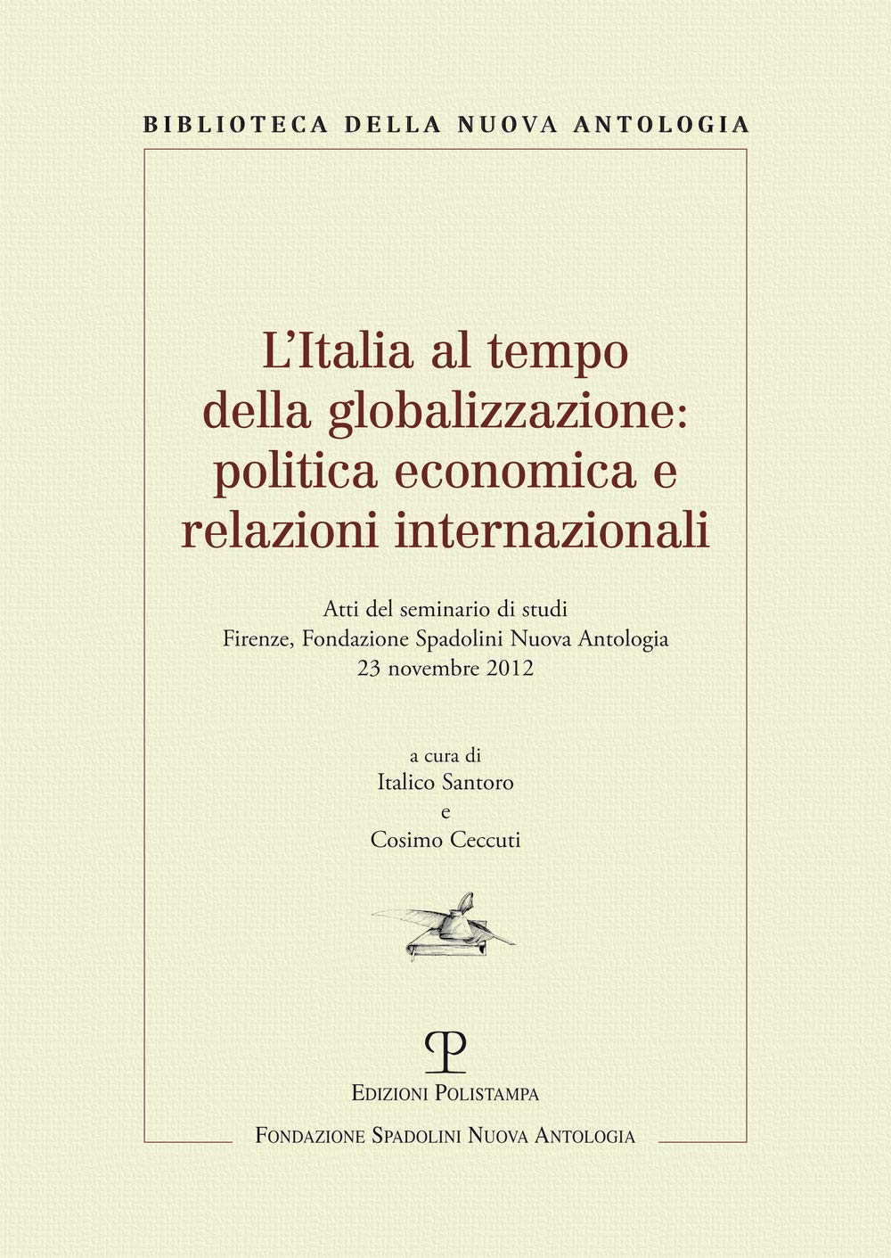 L Italia Al Tempo Della Globalizzazione: Politica Economica E Relazioni Internazionali: Atti del Seminario Di Studi. Firenze, Fondazione Spadolini Nuo (Biblioteca della nuova antologia) Law
