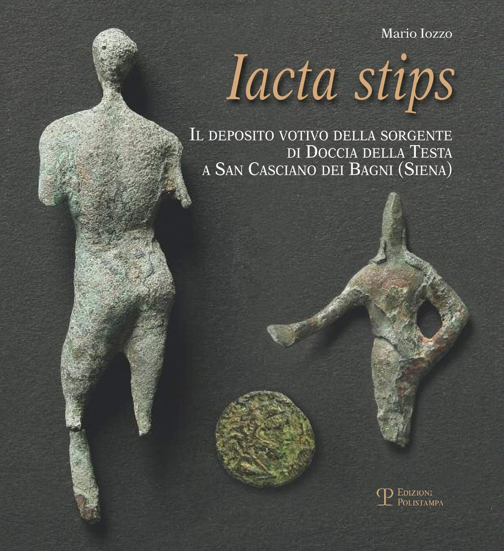 Iacta Stips: Il Deposito Votivo Della Sorgente Di Doccia Della Testa a San Casciano Dei Bagni (Siena) Social Sciences