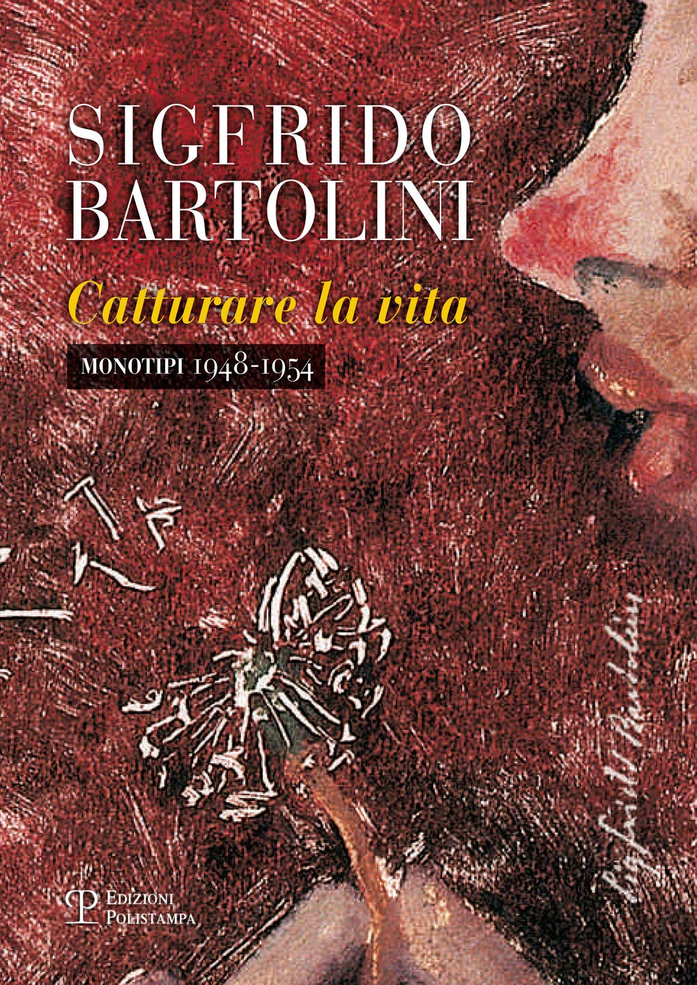 Sigfrido Bartolini. Catturare la vita. Monotipi 1948-1954. Ediz. illustrata Film, Art & Culture