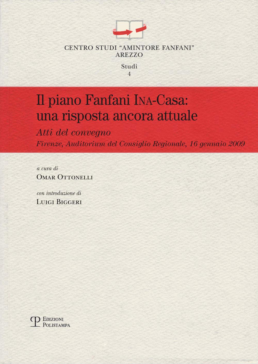 Il piano Fanfani Ina-Casa. Una proposta ancora attuale. Atti del Convegno (Firenze, 2009) (Centro studi «Amintore Fanfani». Studi) Politics & History