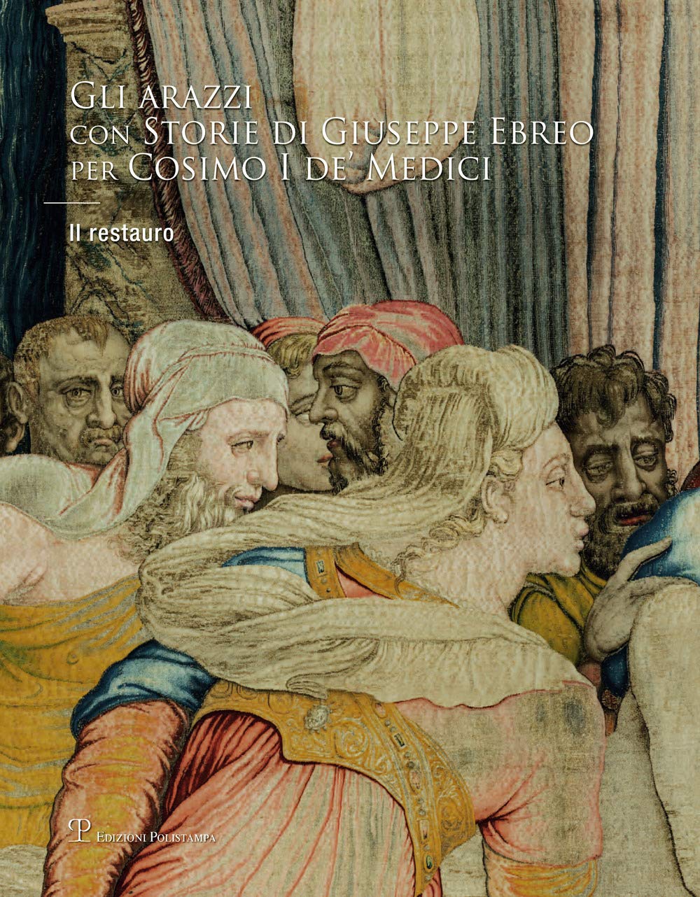 Gli Arazzi Con Storie Di Giuseppe Ebreo Per Cosimo I De Medici: Il Restauro book